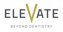 ELE VATE BEYOND DENTISTRY