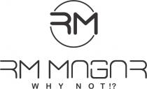 RM Magar Why Not!?