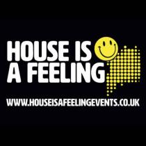 HOUSE IS A FEELING WWW.HOUSEISAFEELINGEVENTS.CO.UK