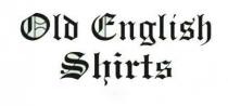 OLD ENGLISH SHIRTS