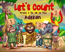 Let's Count From 1 to 10 in Twi Adekan Written by Yvonne Ackuaku Illustrated by wofa Smallville and Kofi DAGHER