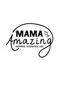 Mama Amazing Empower, Strengthen, Love