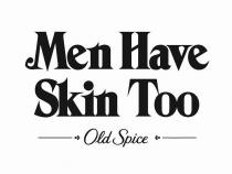 Men Have Skin Too Old Spice