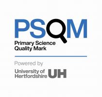 PSQM PRIMARY SCIENCE QUALITY MARK POWERED BY UNIVERSITY OF HERTFORDSHIRE