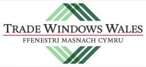 TRADE WINDOWS WALES FFENESTRI MASNACH CYMRU