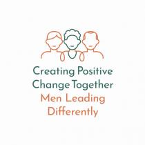 CREATING POSITIVE CHANGE TOGETHER MEN LEADING DIFFERENTLY