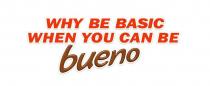 WHY BE BASIC WHEN YOU CAN BE BUENO