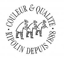 COULEUR & QUALITE RIPOLIN DEPUIS 1888