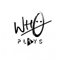 WH0 PLAYS