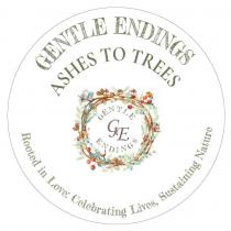 GENTLE ENDINGS ASHES TO TREES GENTLE GE ENDINGS ROOTED IN LOVE: CELEBRATING LIVES, SUSTAINING NATURE