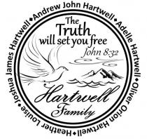 HARTWELL FAMILY: ANDREW JOHN HARTWELL; ADELLE HARTWELL; HEATHER LOUISE; OLIVER ORION HARTWELL; JOSHUA JAMES HARTWELL THE TRUTH WILL SET YOU FREE JOHN 8:32