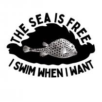 THE SEA IS FREE I SWIM WHEN I WANT