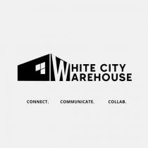 WHITE CITY WAREHOUSE CONNECT. COMMUNICATE. COLLAB.