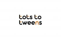 TOTS TO TWEENS