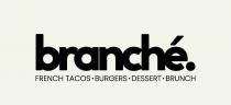 BRANCHÉ. FRENCH TACOS · BURGERS . DESSERT . BRUNCH