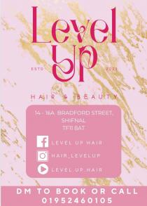 LEVEL UP ESTD 2023 HAIR & BEAUTY 14 - 16A BRADFORD STREET, SHIFNAL TF11 8AT LEVEL UP HAIR HAIR_LEVELUP LEVEL.UP.HAIR DM TO BOOK OR CALL 01952460105