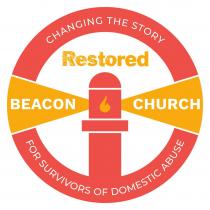 CHANGING THE STORY RESTORED BEACON CHURCH FOR SURVIVORS OF DOMESTIC ABUSE