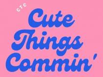 CTC Cute Things Commin'