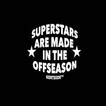 SUPERSTARS ARE MADE IN THE OFFSEASON KORTSIIDETM