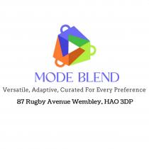 MODE BLEND VERSATILE, ADAPTIVE, CURATED FOR EVERY PREFERENCE 87 RUGBY AVENUE WEMBLEY, HAO 3DP