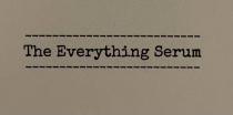 -- THE EVERYTHING SERUM ---
