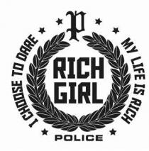 P POLICE RICH GIRL I CHOOSE TO DARE MY LIFE IS RICH