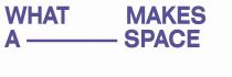 WHAT MAKES A SPACE