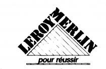 LEROY MERLIN pour reussir