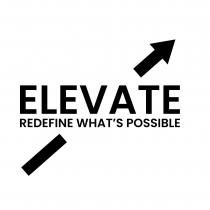 ELEVATE REDEFINE WHAT'S POSSIBLE