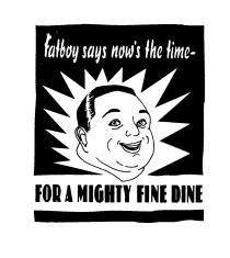 Fatboy says now's the time- FOR A MIGHTY FINE DINE