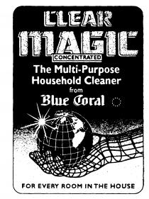 CLEAR MAGIC CONCENTRATED The Multi-Purpose Household Cleaner from Blue Coral FOR EVERY ROOM IN THE HOUSE