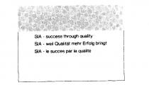 SIA - success through quality SIA - weil Qualitat mehr Erfolg bringt SIA - le succes par la qualite