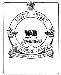 W&B SCOTCH WHISKEY Founders SUPERB OLD DISTILLED AGED AND BOTTLED IN SCOTLAND