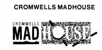 CROMWELLS MADHOUSE