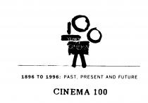 100 YEARS OF CINEMA 1896 TO 1996: PAST, PRESENT AND FUTURE CINEMA 100