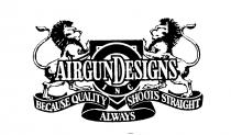 AIRGUN DESIGNS INC BECAUSE QUALITY SHOOTS STRAIGHT ALWAYS