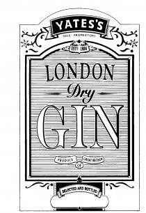 YATES'S SOLE PROPRIETORS ESTD.1884 LONDON Dry GIN PRODUCE OF GREAT BRITAIN