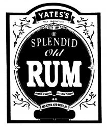 YATES'S SOLE PROPRIETORS ESTD.1884 SPLENDID Old RUM PRODUCE OF JAMAICA GUYANA & TRINIDAD