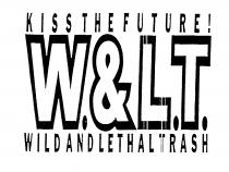 KISS THE FUTURE! W. & L.T. WILD AND LETHAL TRASH