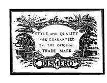 STYLE AND QUALITY ARE GUARANTEED BY THE ORIGINAL TRADE MARK DISMERO