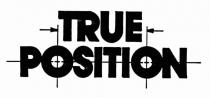 TRUE POSITION
