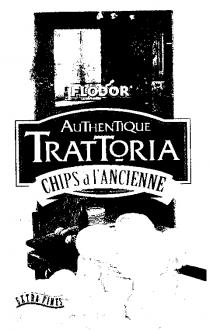 FLODOR AUTHENTIQUE TRATTORIA CHIPS a 1'ANCIENNE