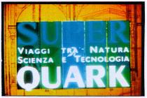 SUPER QUARK VIAGGI TRA NATURA SCIENZA E TECNOLOGIA