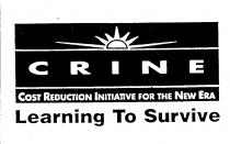 CRINE COST REDUCTION INITIATIVE FOR THE NEW ERA Learning To Survive