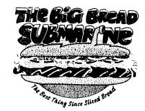 THE BIG BREAD SUBMARINE The Best Thing Since Sliced Bread