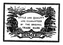 STYLE AND QUALITY ARE GUARANTEED BY THE ORIGINAL TRADE MARK DISMERO