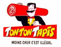 TONTON TAPIS MOINS CHER C'EST ILLÉGAL.