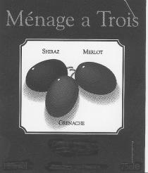 Menage a Trois SHIRAZ MERLOT GRENACHE