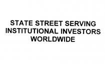 STATE STREET SERVING INSTITUTIONAL INVESTORS WORLDWIDE