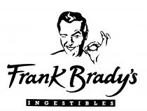 Frank Brady's INGESTIBLES